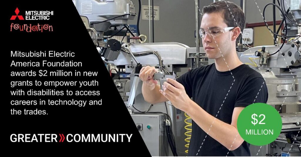 Mitsubishi Electric America Foundation awards $2 million in new grants to empower youth with disabilities to access careers in technology and trades.
